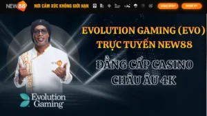Evolution Gaming Trực Tuyến NEW88: Đẳng Cấp Casino Châu Âu 4K